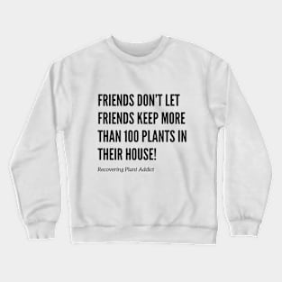 Friends Don’t Let Friends Have Too Many Plants Crewneck Sweatshirt